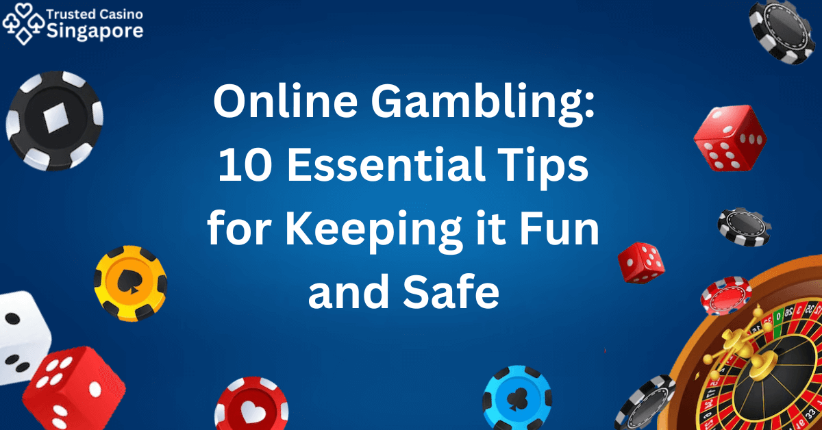 Online Gambling: 10 Essential Tips for Keeping it Fun and Safe