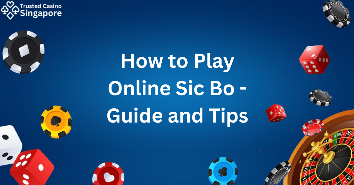 How to Play Online Sic Bo – Guide and Tips