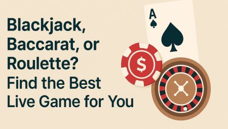 Blackjack, Baccarat, or Roulette? Find the Best Live Game for You