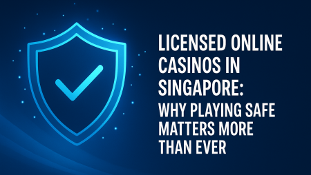 Licensed Online Casinos in Singapore: Why Playing Safe Matters More Than Ever