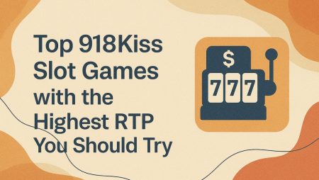 Top 918Kiss Slot Games with the Highest RTP You Should Try
